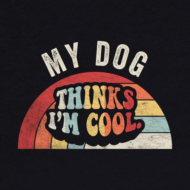 Retro Vintage My Dog Thinks I'm Cool Funny Dog Puppy Quotes Animal Pet Lover by SomeRays